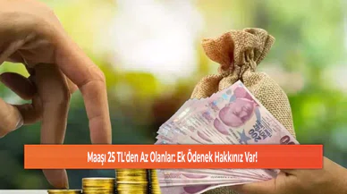 Maaşı 25 TL'den Az Olanlar: Ek Ödenek Hakkınız Var!