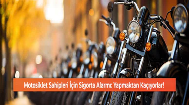 Motosiklet Sahipleri İçin Sigorta Alarmı: Yapmaktan Kaçıyorlar!