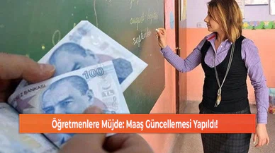 Öğretmenlere Müjde: Maaş Güncellemesi Yapıldı!