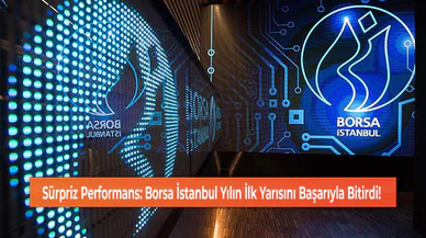 Sürpriz Performans: Borsa İstanbul Yılın İlk Yarısını Başarıyla Bitirdi!
