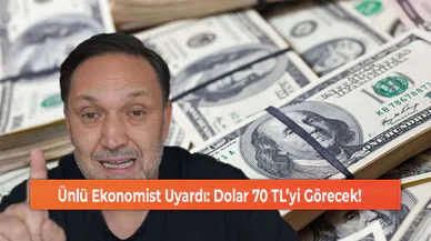 Ünlü Ekonomist Uyardı: Dolar 70 TL’yi Görecek!