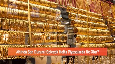 Altında Son Durum: Gelecek Hafta Piyasalarda Ne Olur?