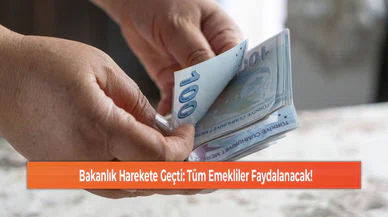 Bakanlık Harekete Geçti: Tüm Emekliler Faydalanacak!
