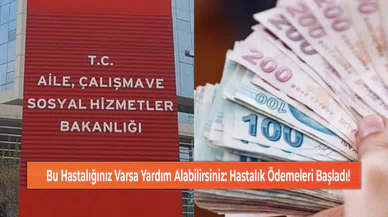 Bu Hastalığınız Varsa Yardım Alabilirsiniz: Hastalık Ödemeleri Başladı!