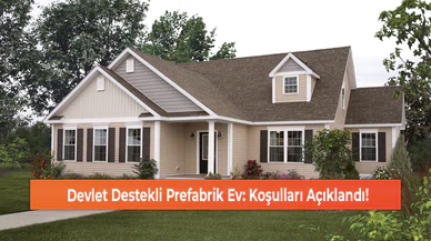 Devlet Destekli Prefabrik Ev: Koşulları Açıklandı!