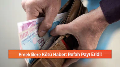 Emeklilere Kötü Haber: Refah Payı Eridi!
