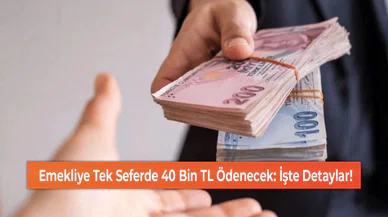 Emekliye Tek Seferde 40 Bin TL Ödenecek: İşte Detaylar!