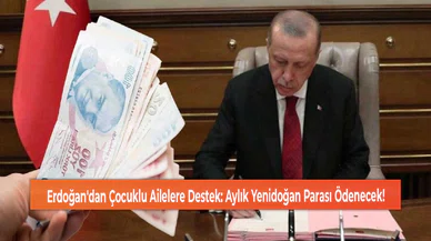 Erdoğan'dan Çocuklu Ailelere Destek: Aylık Yenidoğan Parası Ödenecek!