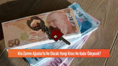 Kira Zammı Ağustos’ta Ne Olacak: Hangi Kiracı Ne Kadar Ödeyecek?