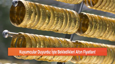 Kuyumcular Duyurdu: İşte Bekledikleri Altın Fiyatları!