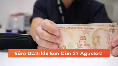 Süre Uzatıldı: Son Gün 27 Ağustos!