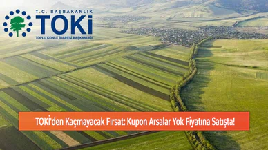 TOKİ'den Kaçmayacak Fırsat: Kupon Arsalar Yok Fiyatına Satışta!