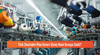 Türk Devinden İflas Kararı: Süreç Nasıl Buraya Geldi?
