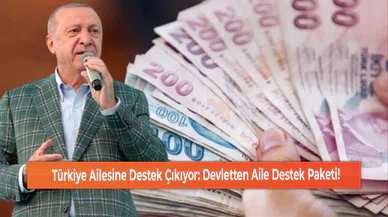Türkiye Ailesine Destek Çıkıyor: Devletten Aile Destek Paketi!