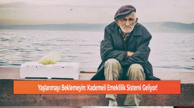 Yaşlanmayı Beklemeyin: Kademeli Emeklilik Sistemi Geliyor!