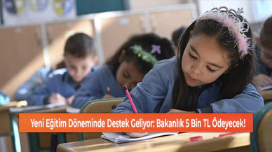Yeni Eğitim Döneminde Destek Geliyor: Bakanlık 5 Bin TL Ödeyecek!