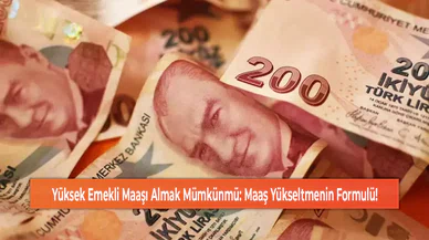 Yüksek Emekli Maaşı Almak Mümkünmü: Maaş Yükseltmenin Formulü!
