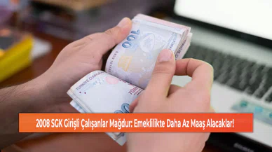 2008 SGK Girişli Çalışanlar Mağdur: Emeklilikte Daha Az Maaş Alacaklar!
