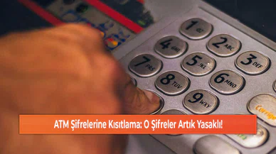 ATM Şifrelerine Kısıtlama: O Şifreler Artık Yasaklı!
