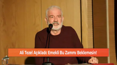 Ali Tezel Açıkladı: Emekli Bu Zammı Beklemesin!