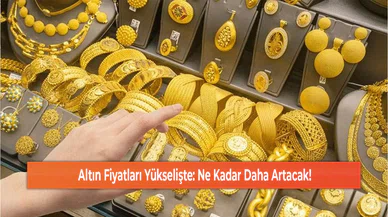 Altın Fiyatları Yükselişte: Ne Kadar Daha Artacak!
