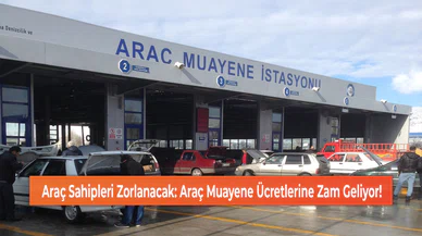 Araç Sahipleri Zorlanacak: Araç Muayene Ücretlerine Zam Geliyor!