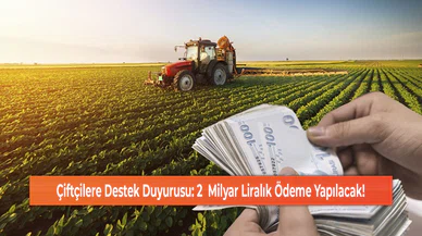 Çiftçilere Destek Duyurusu: 2  Milyar Liralık Ödeme Yapılacak!