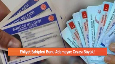 Ehliyet Sahipleri Bunu Atlamayın: Cezası Büyük!