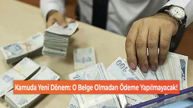 Kamuda Yeni Dönem: O Belge Olmadan Ödeme Yapılmayacak!