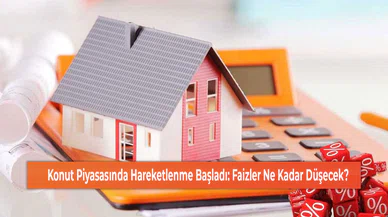 Konut Piyasasında Hareketlenme Başladı: Faizler Ne Kadar Düşecek?