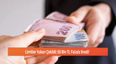 Limitler Yukarı Çekildi: 50 Bin TL Faizsiz Kredi!