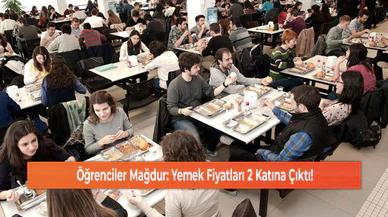 Öğrenciler Mağdur: Yemek Fiyatları 2 Katına Çıktı!
