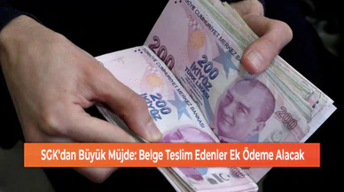 SGK'dan Büyük Müjde: Belge Teslim Edenler Ek Ödeme Alacak