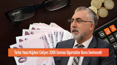 Torba Yasa Müjdesi Geliyor: 2000 Sonrası Sigortalılar Buna Sevinecek!