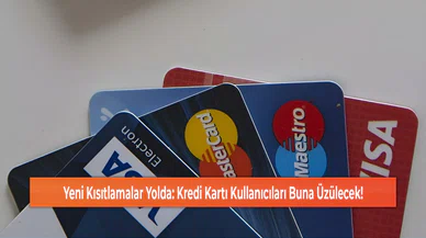 Yeni Kısıtlamalar Yolda: Kredi Kartı Kullanıcıları Buna Üzülecek!