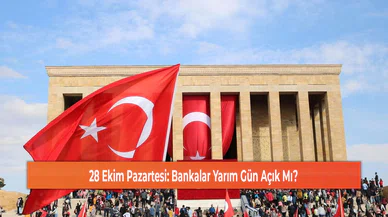 28 Ekim Pazartesi: Bankalar Yarım Gün Açık Mı?