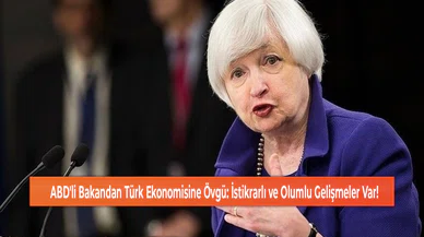 ABD'li Bakandan Türk Ekonomisine Övgü: İstikrarlı ve Olumlu Gelişmeler Var!