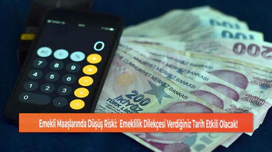 Emekli Maaşlarında Düşüş Riski:  Emeklilik Dilekçesi Verdiğiniz Tarih Etkili Olacak!