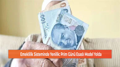 Emeklilik Sisteminde Yenilik: Prim Günü Esaslı Model Yolda