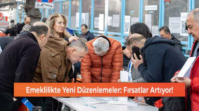 Emeklilikte Yeni Düzenlemeler: Fırsatlar Artıyor!