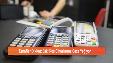 Esnaflar Dikkat: Eski Pos Cihazlarına Ceza Yağıyor !