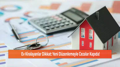 Ev Kiralayanlar Dikkat: Yeni Düzenlemeyle Cezalar Kapıda!