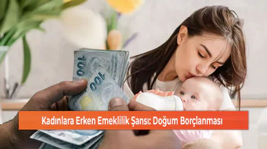 Kadınlara Erken Emeklilik Şansı: Doğum Borçlanması