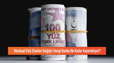 Mevduat Faiz Oranları Değişti: Hangi Banka Ne Kadar Kazandırıyor?