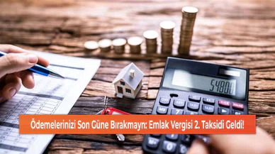Ödemelerinizi Son Güne Bırakmayn: Emlak Vergisi 2. Taksidi Geldi!