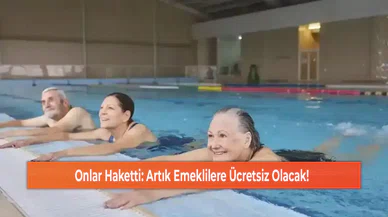 Onlar Haketti: Artık Emeklilere Ücretsiz Olacak!