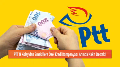 PTT N Kolay’dan Emeklilere Özel Kredi Kampanyası: Anında Nakit Destek!