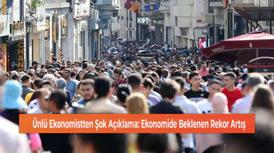 Ünlü Ekonomistten Şok Açıklama: Ekonomide Beklenen Rekor Artış!