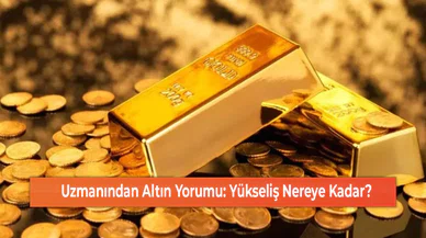 Uzmanından Altın Yorumu: Yükseliş Nereye Kadar?