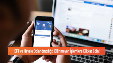 EFT ve Havale Dolandırıcılığı:  Bilinmeyen İşlemlere Dikkat Edin!